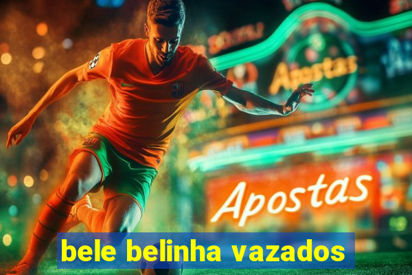 bele belinha vazados